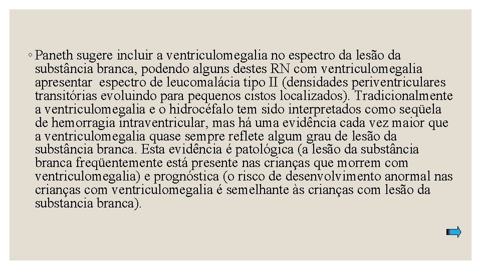 ◦ Paneth sugere incluir a ventriculomegalia no espectro da lesão da substância branca, podendo