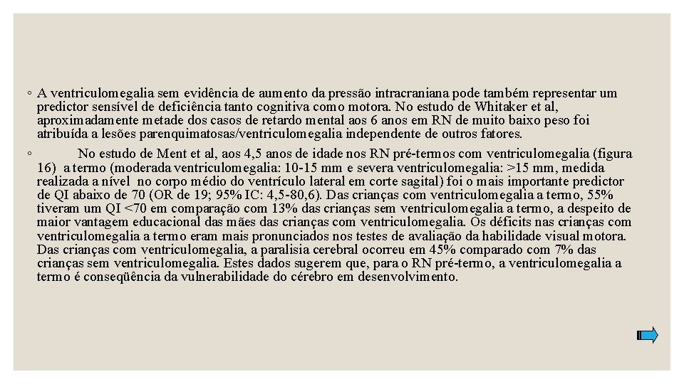 ◦ A ventriculomegalia sem evidência de aumento da pressão intracraniana pode também representar um