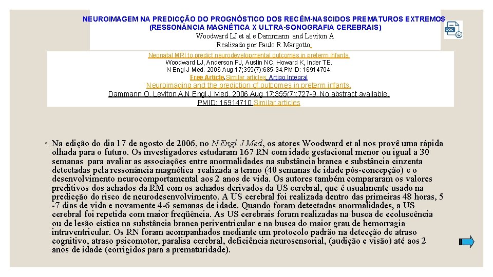 NEUROIMAGEM NA PREDICÇÃO DO PROGNÓSTICO DOS RECÉM-NASCIDOS PREMATUROS EXTREMOS (RESSON NCIA MAGNÉTICA X ULTRA-SONOGRAFIA