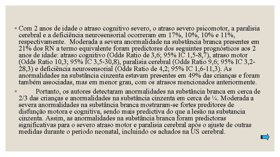 ◦ Com 2 anos de idade o atraso cognitivo severo, o atraso severo psicomotor,