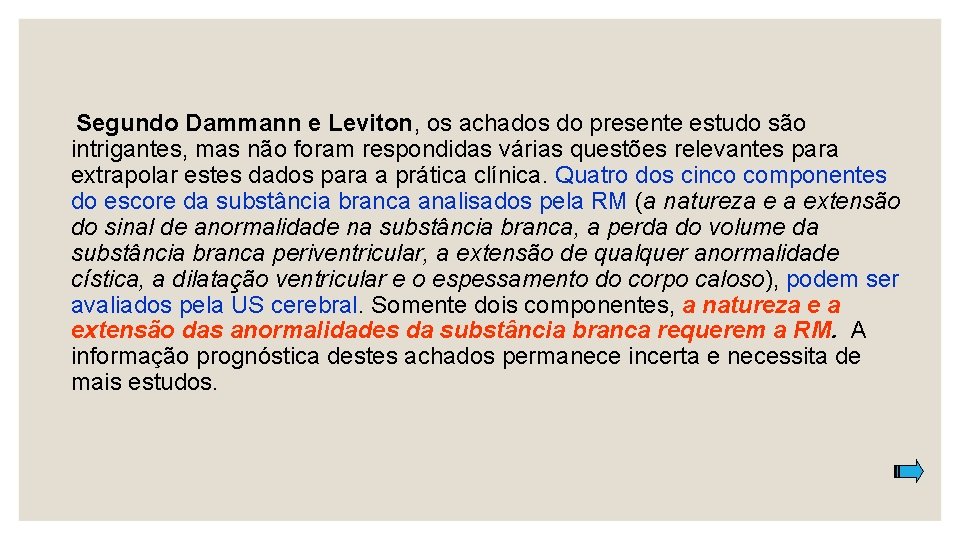 Segundo Dammann e Leviton, os achados do presente estudo são intrigantes, mas não foram
