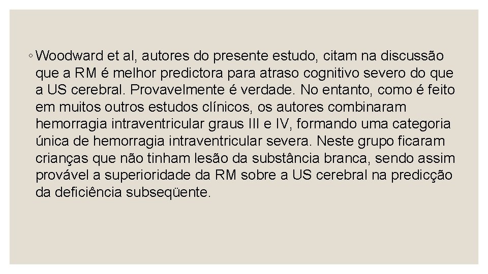 ◦ Woodward et al, autores do presente estudo, citam na discussão que a RM