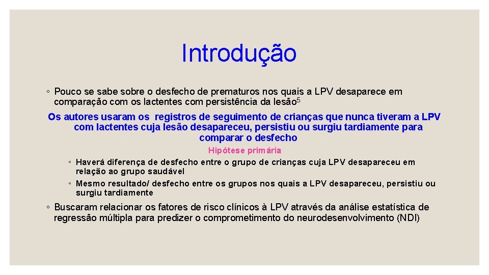 Introdução ◦ Pouco se sabe sobre o desfecho de prematuros nos quais a LPV