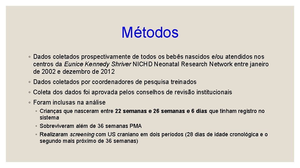 Métodos ◦ Dados coletados prospectivamente de todos os bebês nascidos e/ou atendidos nos centros