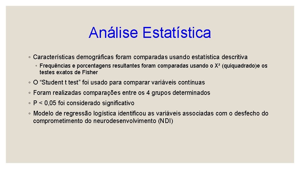Análise Estatística ◦ Características demográficas foram comparadas usando estatística descritiva ◦ Frequências e porcentagens