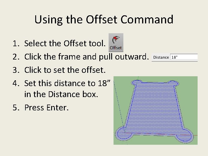 Using the Offset Command 1. 2. 3. 4. Select the Offset tool. Click the Using the Offset Command 1. 2. 3. 4. Select the Offset tool. Click the