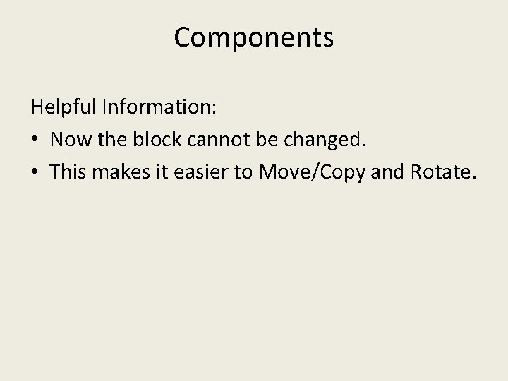 Components Helpful Information: • Now the block cannot be changed. • This makes it Components Helpful Information: • Now the block cannot be changed. • This makes it