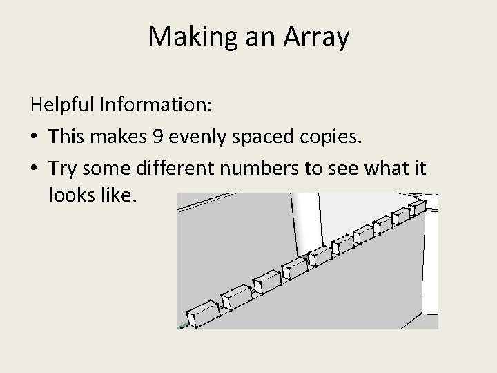 Making an Array Helpful Information: • This makes 9 evenly spaced copies. • Try Making an Array Helpful Information: • This makes 9 evenly spaced copies. • Try