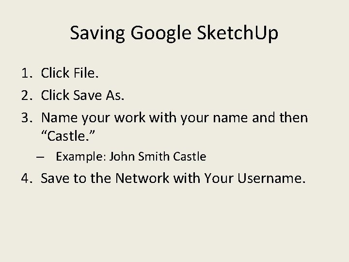Saving Google Sketch. Up 1. Click File. 2. Click Save As. 3. Name your Saving Google Sketch. Up 1. Click File. 2. Click Save As. 3. Name your