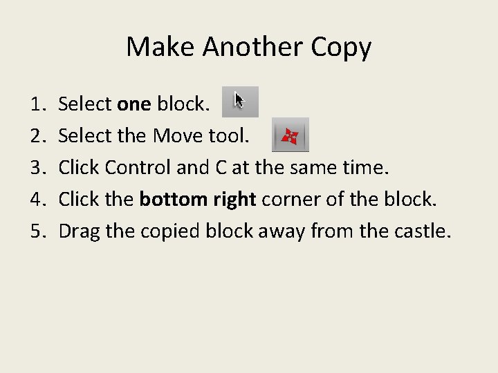 Make Another Copy 1. 2. 3. 4. 5. Select one block. Select the Move Make Another Copy 1. 2. 3. 4. 5. Select one block. Select the Move