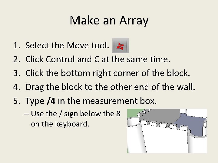 Make an Array 1. 2. 3. 4. 5. Select the Move tool. Click Control Make an Array 1. 2. 3. 4. 5. Select the Move tool. Click Control