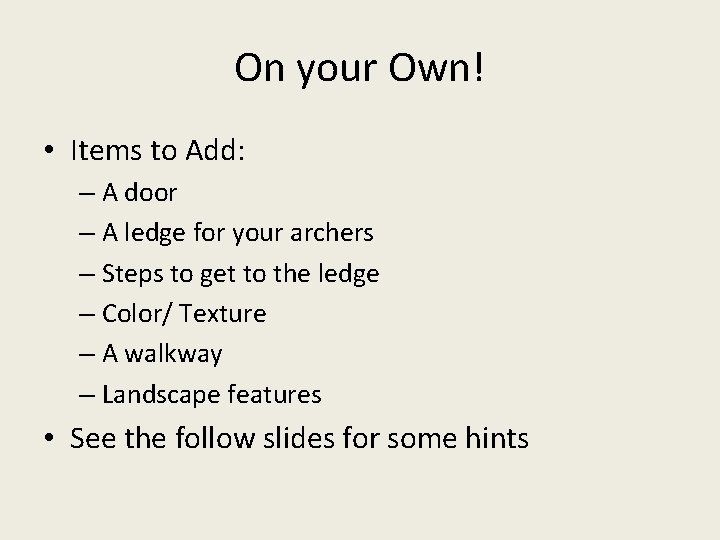 On your Own! • Items to Add: – A door – A ledge for On your Own! • Items to Add: – A door – A ledge for