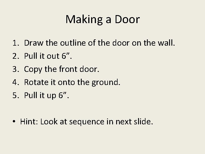 Making a Door 1. 2. 3. 4. 5. Draw the outline of the door Making a Door 1. 2. 3. 4. 5. Draw the outline of the door