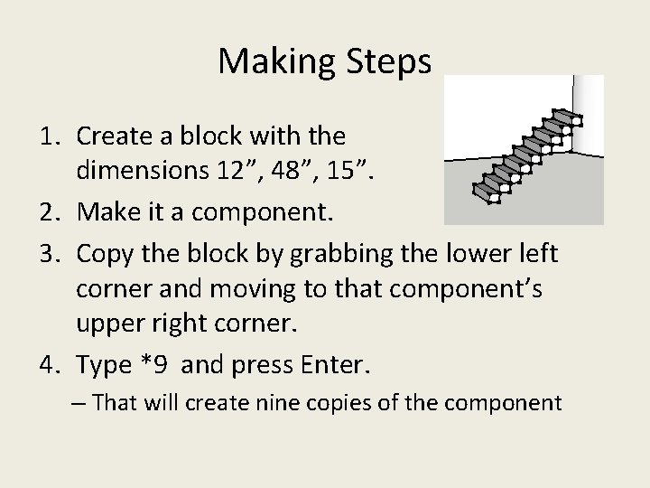 Making Steps 1. Create a block with the dimensions 12”, 48”, 15”. 2. Make Making Steps 1. Create a block with the dimensions 12”, 48”, 15”. 2. Make