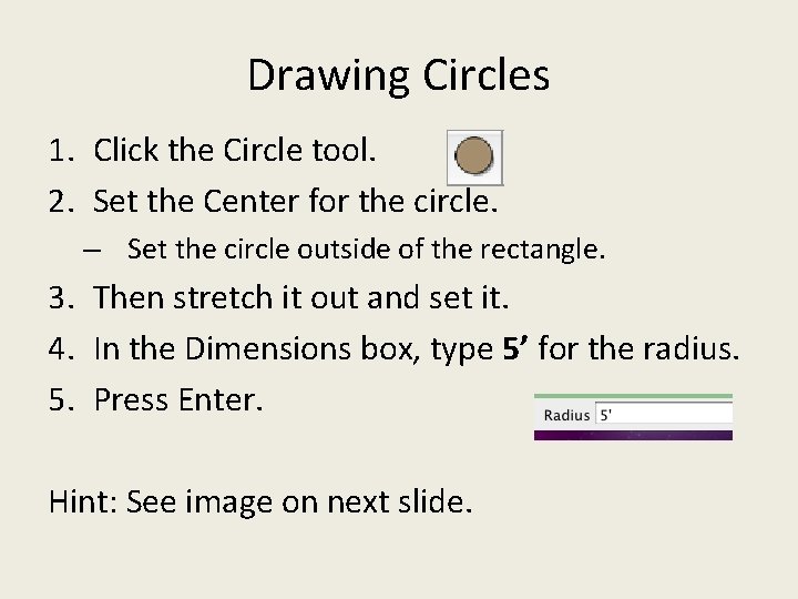 Drawing Circles 1. Click the Circle tool. 2. Set the Center for the circle. Drawing Circles 1. Click the Circle tool. 2. Set the Center for the circle.