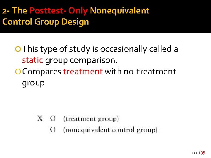 2 - The Posttest- Only Nonequivalent Control Group Design This type of study is