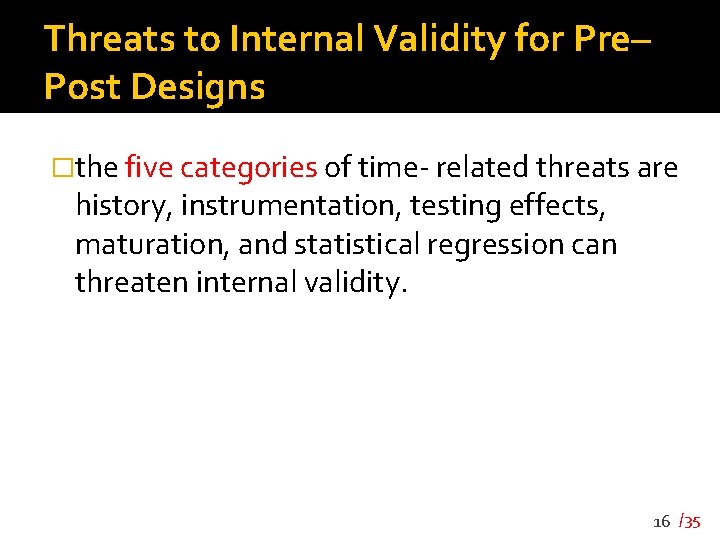 Threats to Internal Validity for Pre– Post Designs �the five categories of time- related