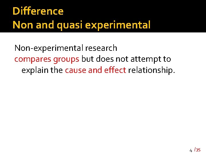 Difference Non and quasi experimental Non-experimental research compares groups but does not attempt to