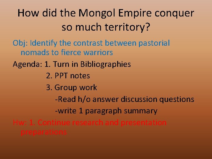 How did the Mongol Empire conquer so much territory? Obj: Identify the contrast between