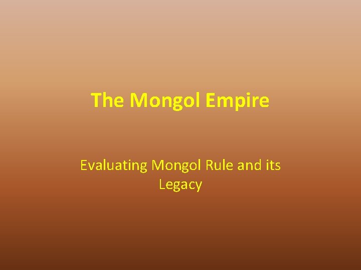 The Mongol Empire Evaluating Mongol Rule and its Legacy 