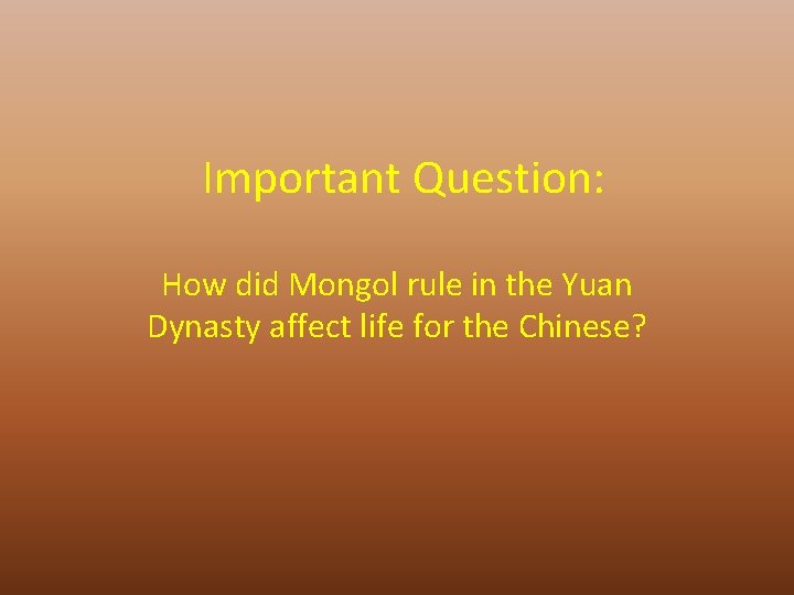 Important Question: How did Mongol rule in the Yuan Dynasty affect life for the