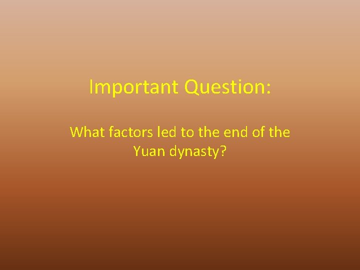 Important Question: What factors led to the end of the Yuan dynasty? 