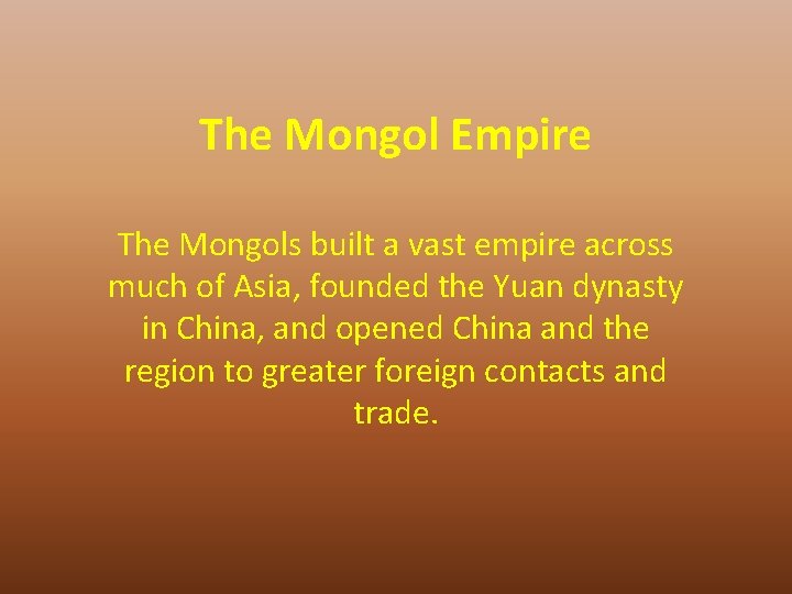 The Mongol Empire The Mongols built a vast empire across much of Asia, founded