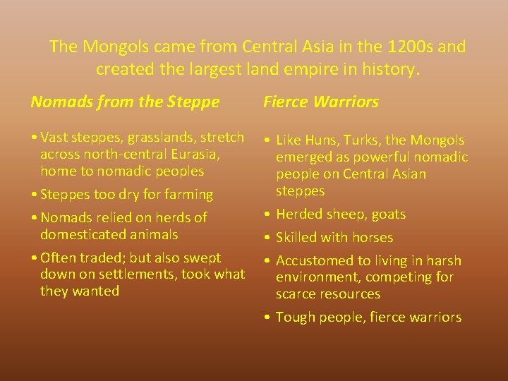 The Mongols came from Central Asia in the 1200 s and created the largest