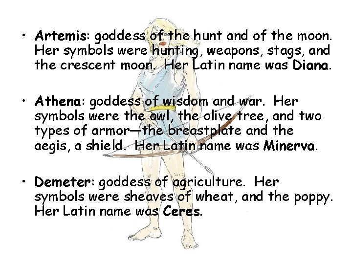  • Artemis: goddess of the hunt and of the moon. Her symbols were