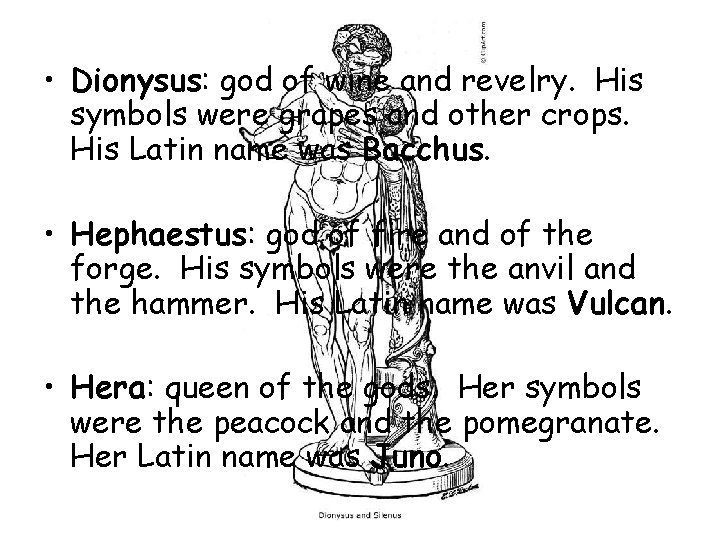  • Dionysus: god of wine and revelry. His symbols were grapes and other