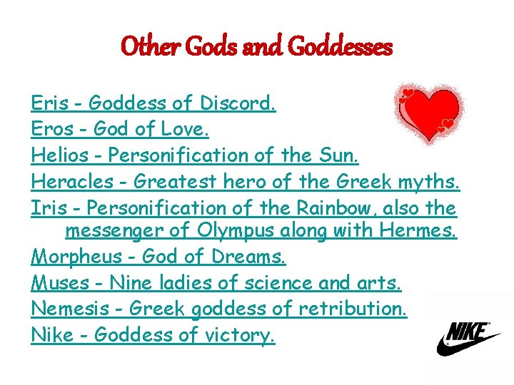 Other Gods and Goddesses Eris - Goddess of Discord. Eros - God of Love.