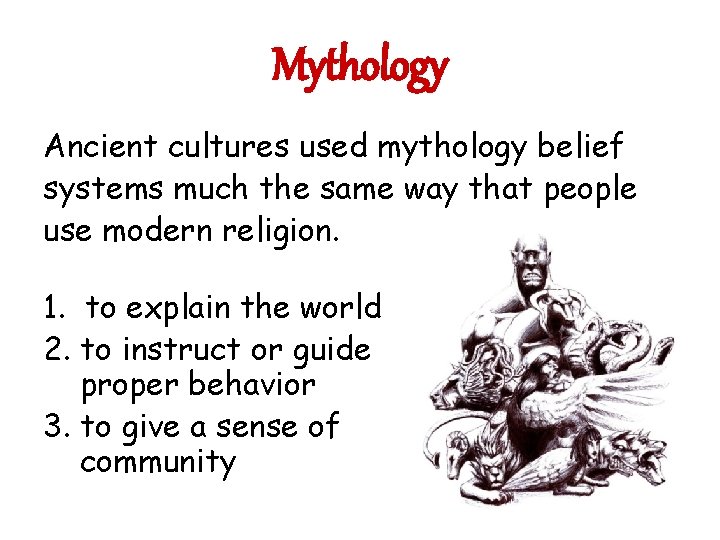 Mythology Ancient cultures used mythology belief systems much the same way that people use