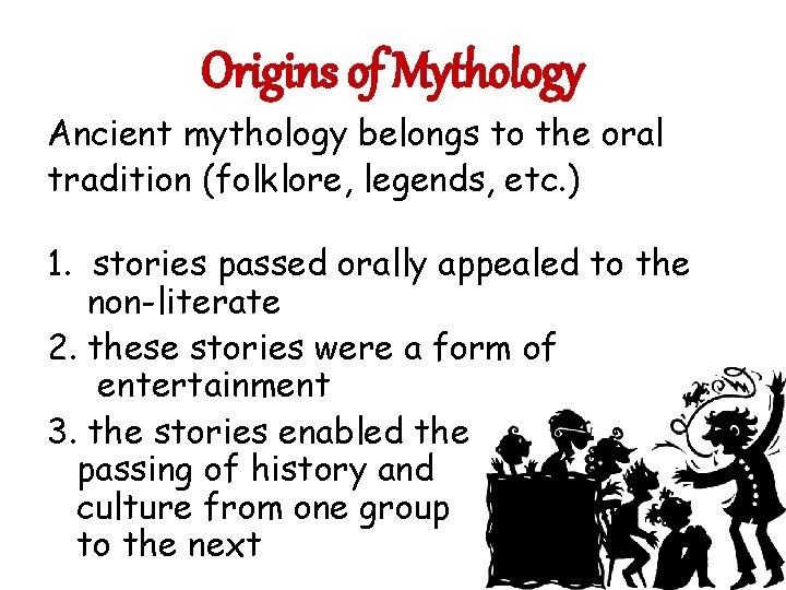 Origins of Mythology Ancient mythology belongs to the oral tradition (folklore, legends, etc. )