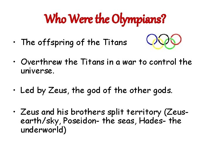 Who Were the Olympians? • The offspring of the Titans • Overthrew the Titans