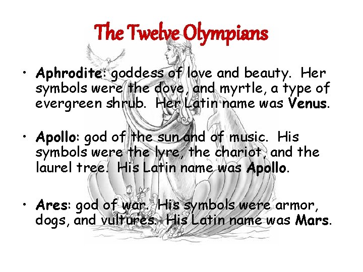 The Twelve Olympians • Aphrodite: goddess of love and beauty. Her symbols were the