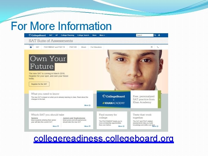 For More Information collegereadiness. collegeboard. org 
