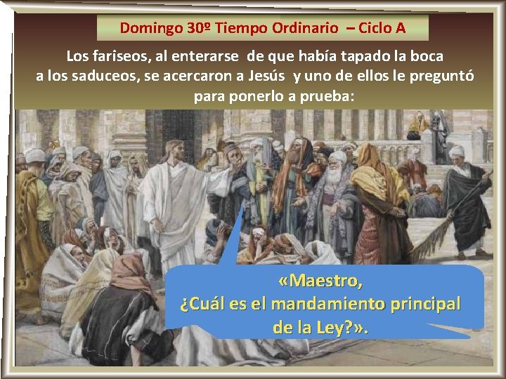 Domingo 30º Tiempo Ordinario – Ciclo A Los fariseos, al enterarse de que había