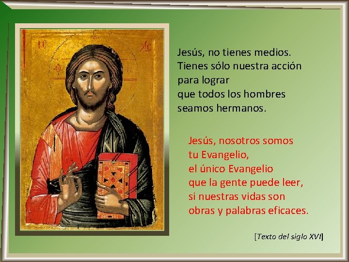 Jesús, no tienes medios. Tienes sólo nuestra acción para lograr que todos los hombres