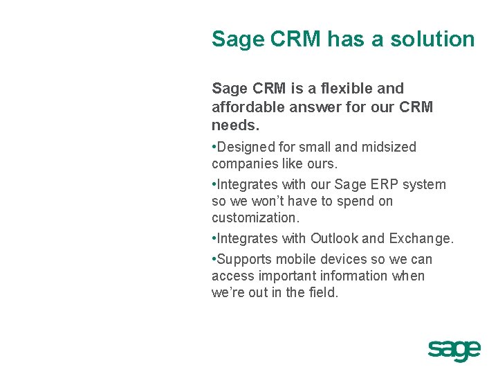 Sage CRM has a solution Sage CRM is a flexible and affordable answer for