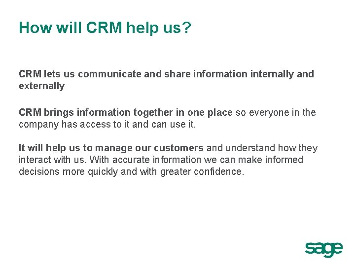 How will CRM help us? CRM lets us communicate and share information internally and