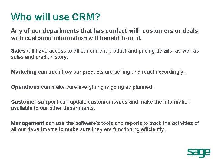Who will use CRM? Any of our departments that has contact with customers or
