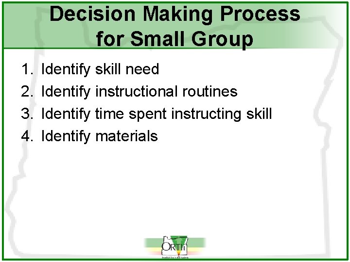 Decision Making Process for Small Group 1. 2. 3. 4. Identify skill need Identify