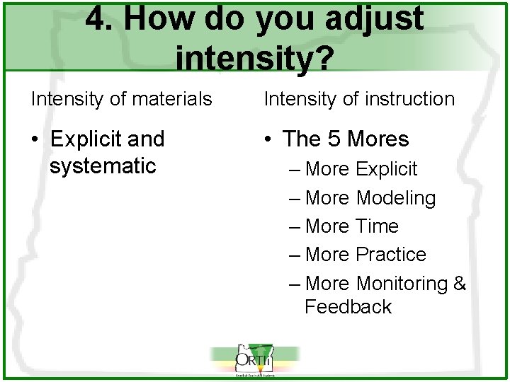 4. How do you adjust intensity? Intensity of materials Intensity of instruction • Explicit