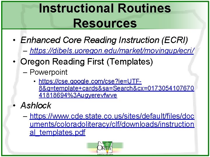 Instructional Routines Resources • Enhanced Core Reading Instruction (ECRI) – https: //dibels. uoregon. edu/market/movingup/ecri/