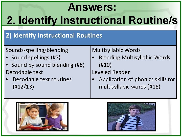 Answers: 2. Identify Instructional Routine/s 2) Identify Instructional Routines Sounds-spelling/blending • Sound spellings (#7)