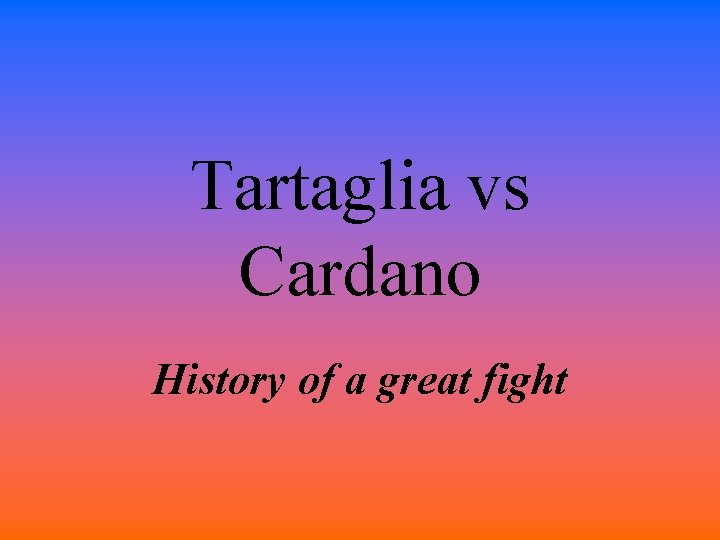 Tartaglia vs Cardano History of a great fight 