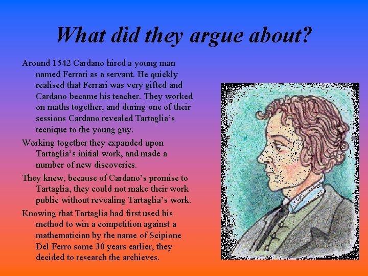 What did they argue about? Around 1542 Cardano hired a young man named Ferrari