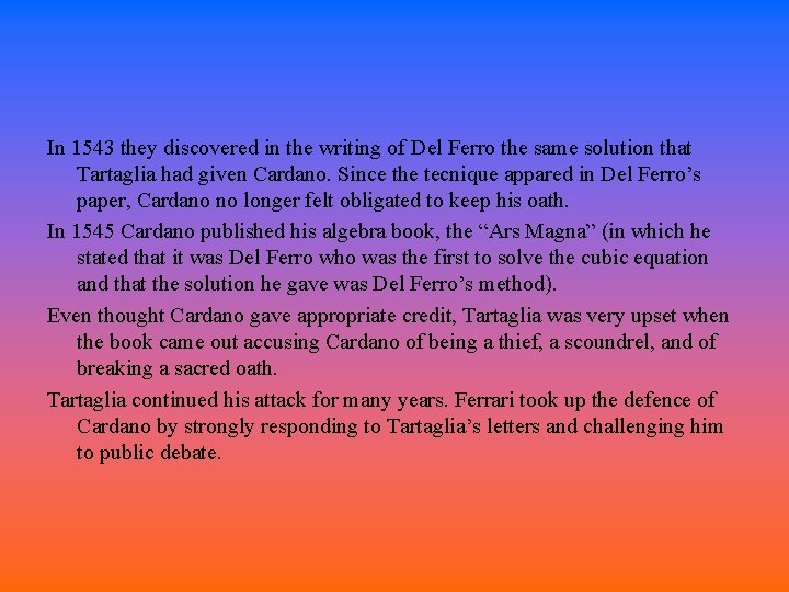 In 1543 they discovered in the writing of Del Ferro the same solution that