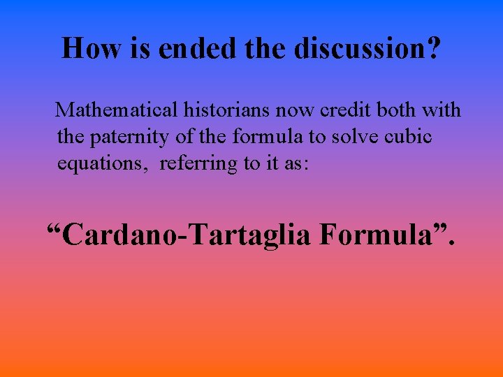 How is ended the discussion? Mathematical historians now credit both with the paternity of