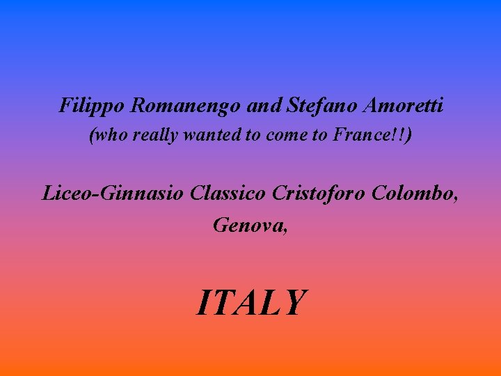 Filippo Romanengo and Stefano Amoretti (who really wanted to come to France!!) Liceo-Ginnasio Classico